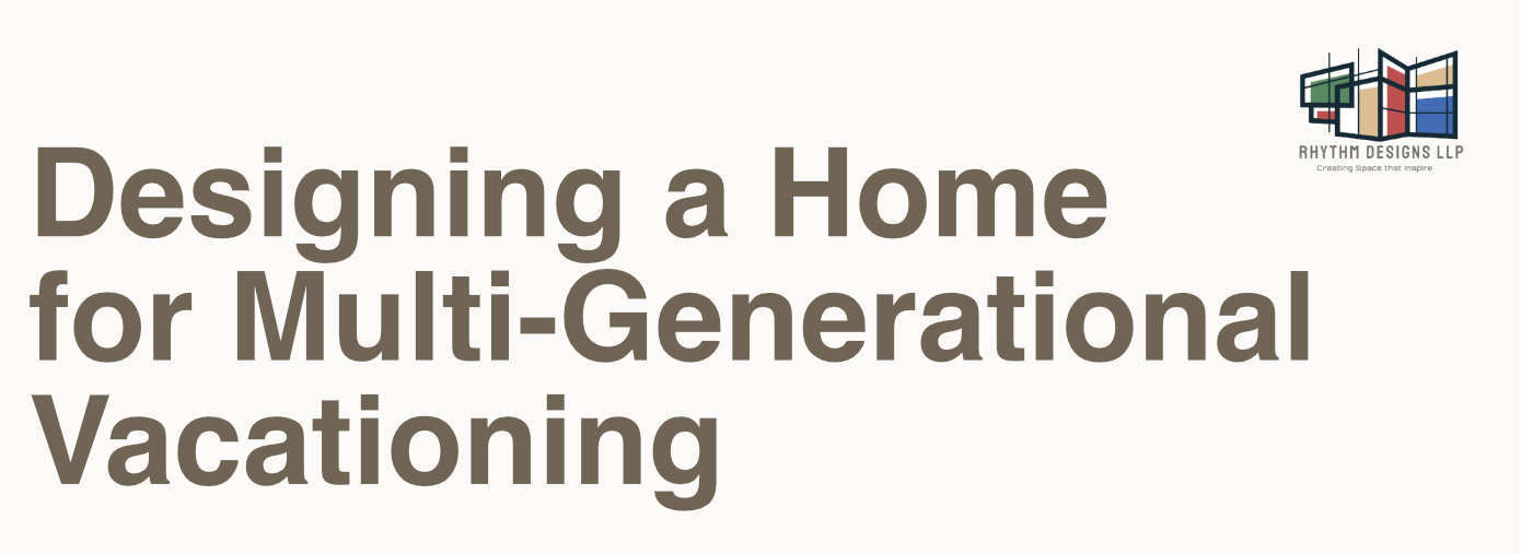 Designing a Home for Multi-Generational Vacationing