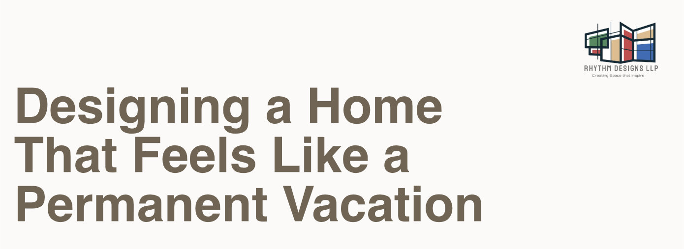 Designing a Home That Feels Like a Permanent Vacation